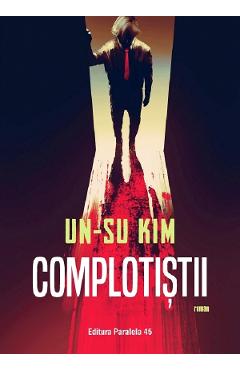 Carte Complotistii - Un-Su Kim editura Un Su Kim
