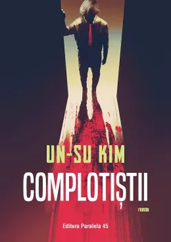 Carte Complotistii/Un-Su Kim editura Paralela 45