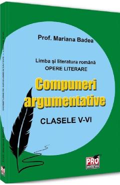 Carte Compuneri argumentative - Clasele 5-6 - Mariana Badea editura Mariana Badea