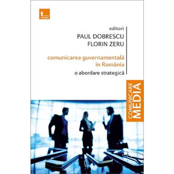 Carte Comunicarea guvernamentala in Romania. O abordare strategica - Paul Dobrescu