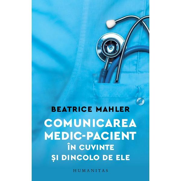 Carte Comunicarea medic-pacient in cuvinte si dincolo de ele - Beatrice Mahler