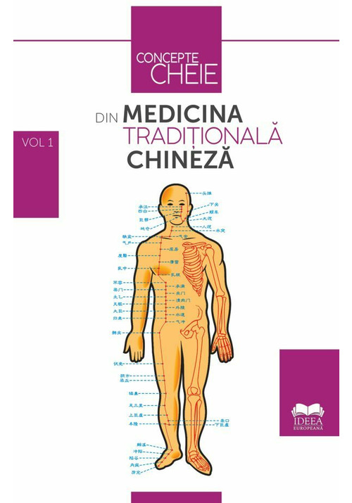 Carte Concepte-cheie din medicina traditionala chineza Volumul I editura IDEEA EUROPEANA