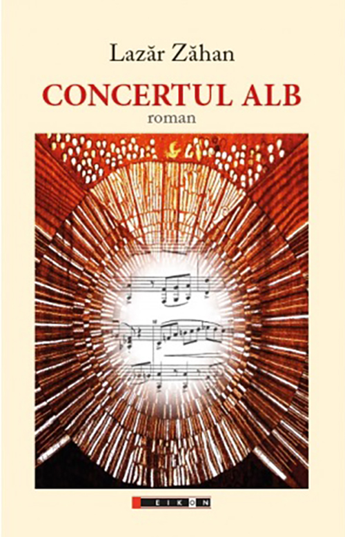 Carte Concertul alb autor Lazar Zahan editura Eikon