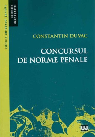 Carte Concursul de norme penale autor Constantin Duvac editura Universul Juridic