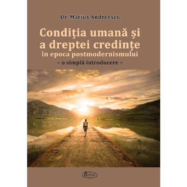Carte Conditia umana si a dreptei credinte in epoca postmodernismului - Marius Andreescu