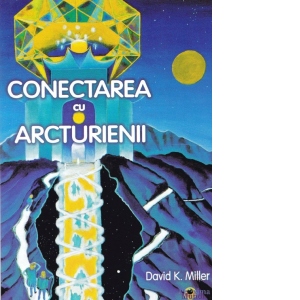 Carte Conectarea cu Arcturienii Autori DAVID MILLER