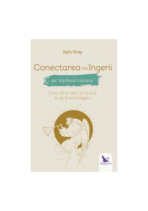 Carte Conectarea cu ingerii pe intelesul tuturor editura For You