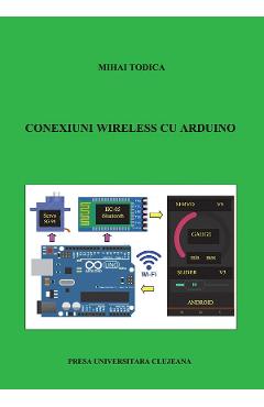 Carte Conexiuni wireless cu Arduino - Mihai Todica editura Mihai Todica