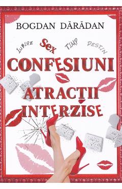 Carte Confesiuni: Atractii interzise - Bogdan Daradan editura Bogdan Daradan