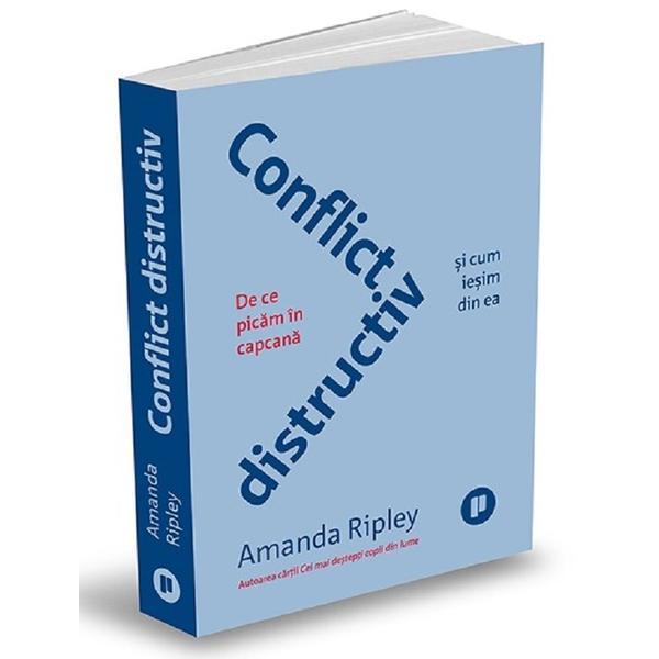 Carte Conflict distructiv. de ce picam in capcana si cum iesim din ea - Amanda Ripley