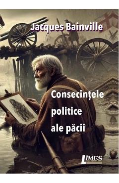 Carte Consecintele politice ale pacii - Jacques Bainville editura Jacques Bainville