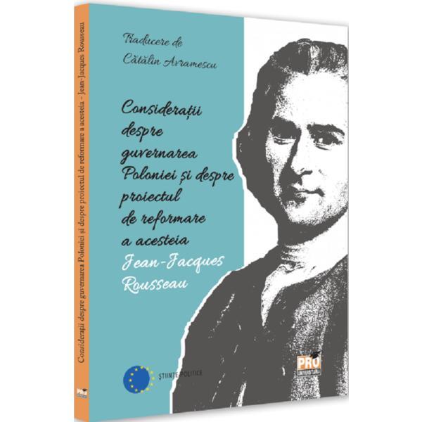 Carte Consideratii despre guvernarea Poloniei si despre proiectul de reformare a acesteia - Jean-Jacques Rousseau