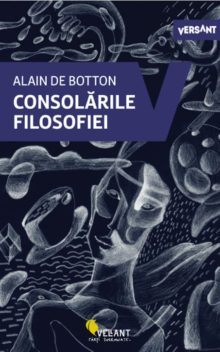 Carte Consolarile filosofiei autor Alain de Botton editura Vellant