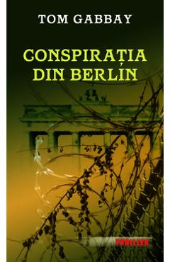 Carte Conspiratia din Berlin - Tom Gabbay editura Gabbay Tom