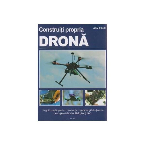 Carte Construiti propria Drona - Alex Elliott