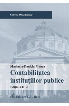 Carte Contabilitatea institutiilor publice Ed.3 - Marinela-Daniela Manea editura Marinela Daniela Manea