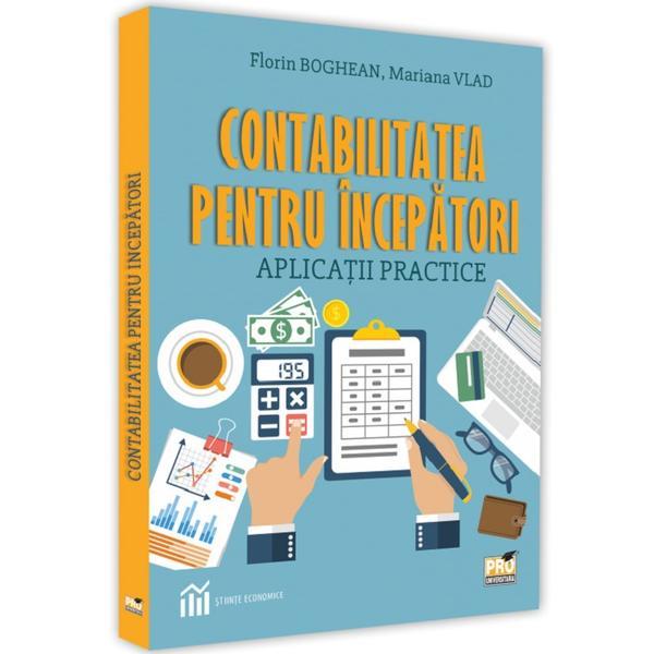 Carte Contabilitatea pentru incepatori. Aplicatii practice - Florin Boghean