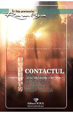 Carte Contactul. Calatoria si scopul sufletului nostru prin viata - Ramtha editura Ramtha