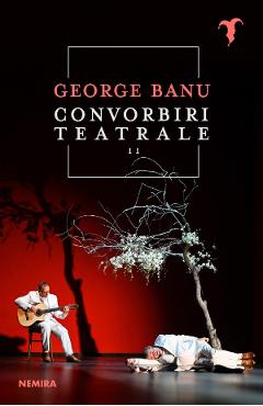 Carte Convorbiri teatrale Vol.2 - George Banu editura George Banu