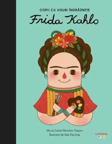 Carte Copii cu visuri indraznete: Frida Kahlo editura Litera