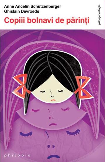 Carte Copiii bolnavi de parinti editura Philobia