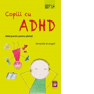 Carte Copiii cu ADHD. Ghid practic pentru parinti Autori Ancuta Cotuna