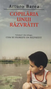 Carte Copilaria unui razvratit. Volumul I din trilogia Cum se faureste un razvratit/Arturo Barea editura RAO