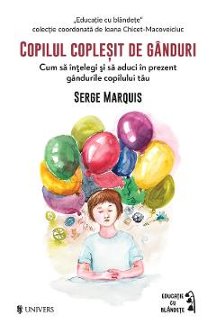 Carte Copilul coplesit de ganduri - Serge Marquis editura Serge Marquis