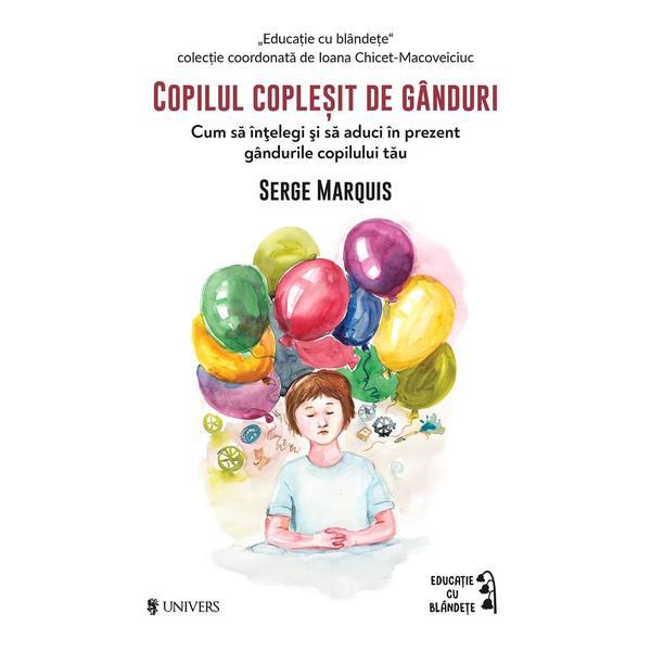 Carte Copilul coplesit de ganduri - Serge Marquis
