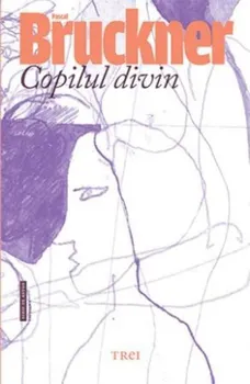 Carte Copilul divin/Pascal Bruckner editura Trei