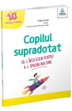 Carte Copilul supradotat - Claire Grand editura Claire Grand