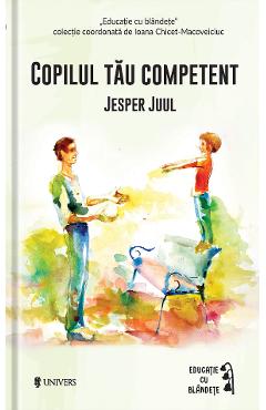 Carte Copilul tau competent - Jesper Juul editura Jesper Juul