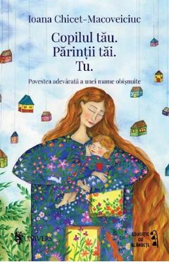Carte Copilul tau. Parintii tai. Tu - Ioana Chicet-Macoveiciuc editura Ioana Chicet-Macoveiciuc