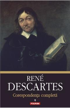 Carte Corespondenta completa Vol.2 - Rene Descartes editura Rene Descartes