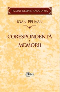 Carte Corespondenta. Memorii - Ioan Pelivan editura Ioan Pelivan