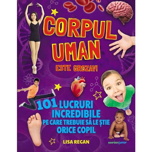 Carte Corpul uman este grozav! 101 lucruri incredibile - Lisa Regan