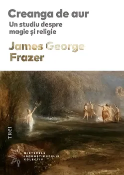 Carte Creanga de aur. Un studiu despre magie si religie/James George Frazer editura Trei