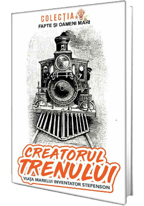 Carte Creatorul trenului. Viata marelui inventator Stefenson editura Paul Editions
