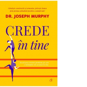 Carte Crede in tine Autor Joseph Murphy