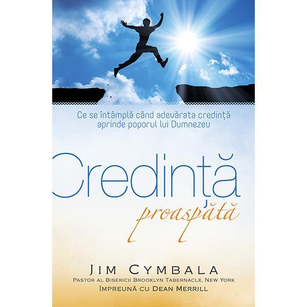 Carte Credinta proaspata - Jim Cymbala