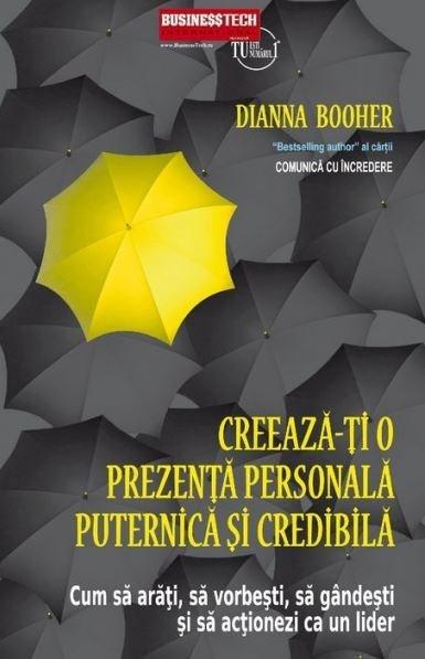Carte Creeaza-ti o prezenta personala puternica si credibila autor Dianna Booher editura Businesstech