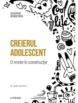 Carte Creierul adolescent. O minte in constructie/Javier Quintero editura Litera