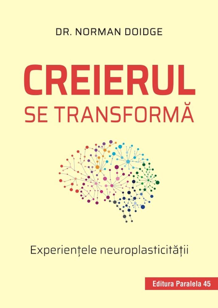 Carte Creierul se transforma. Experientele neuroplasticitatii editura Paralela 45