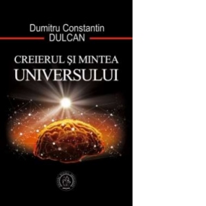 Carte Creierul si Mintea Universului Autor Dumitru Constantin Dulcan