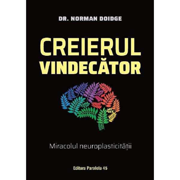 Carte Creierul vindecator. Miracolul neuroplasticitatii - Norman Doidge