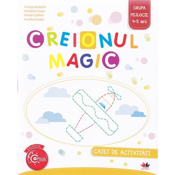Carte Creionul Magic 4-5 ani Grupa mijlocie Caiet - Ancuta Antemir
