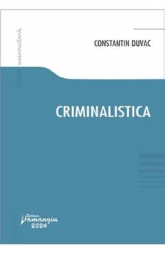 Carte Criminalistica - Constantin Duvac editura Constantin Duvac