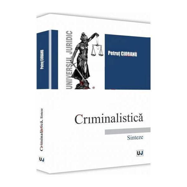 Carte Criminalistica. Sinteze - Petrut Ciobanu