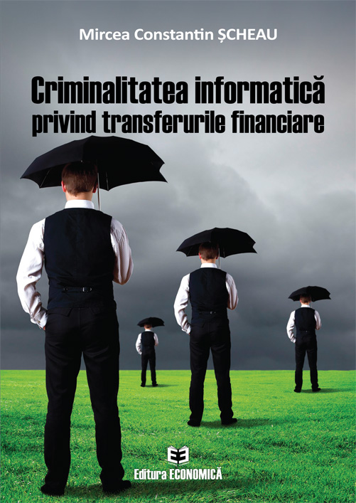 Carte Criminalitatea informatica privind transferurile financiare autor Mircea Constantin Scheau editura Economica
