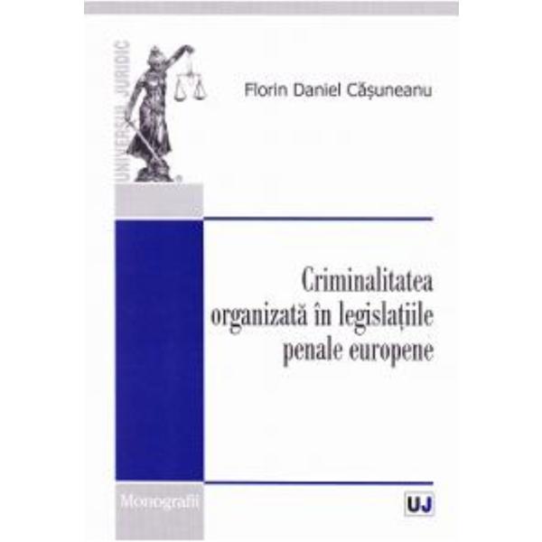 Carte Criminalitatea organizata in legislatiile penale europene - Florin Daniel Casuneanu